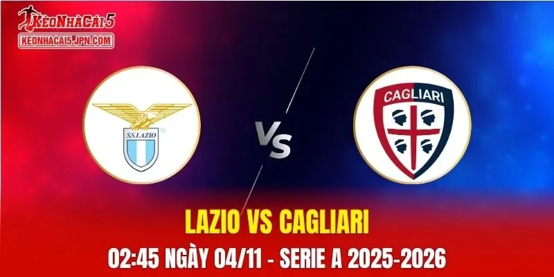 Nhận Định, Soi Kèo Lazio vs Cagliari, 02h45 ngày 04/11