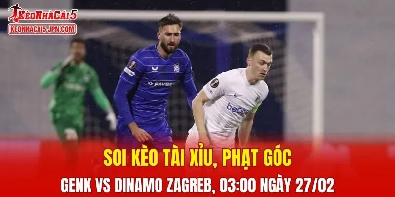Cuộc đối đầu giữa Genk Vs Dinamo Zagreb hứa hẹn những phút giây kịch tính