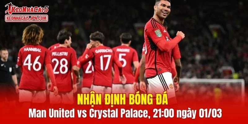 Trận đấu giữa Man United vs Crystal Palace hứa hẹn sẽ rất hấp dẫn
