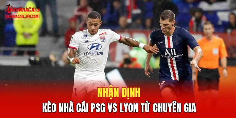Nhận định kèo nhà cái PSG vs Lyon từ chuyên gia