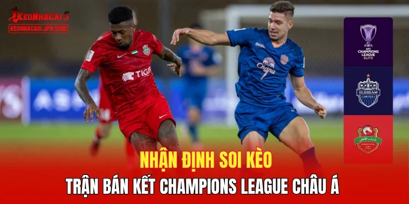 Nhận định soi kèo trận bán kết Champions League Châu Á
