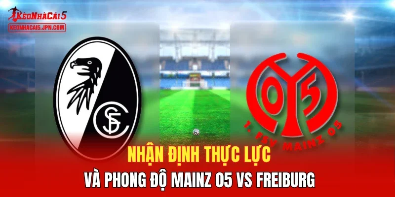 Nhận định thực lực và phong độ Mainz 05 vs Freiburg