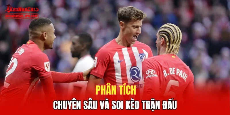 Phân tích chuyên sâu và soi kèo trận đấu