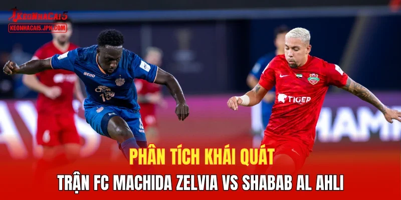 Phân tích khái quát trận FC Machida Zelvia vs Shabab Al Ahli