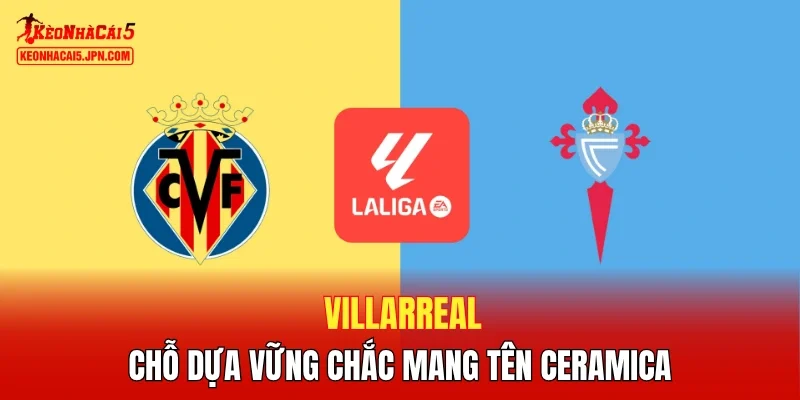 Villarreal - Chỗ dựa vững chắc mang tên Ceramica