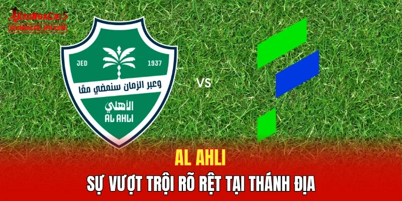 Al Ahli - Sự vượt trội rõ rệt tại thánh địa