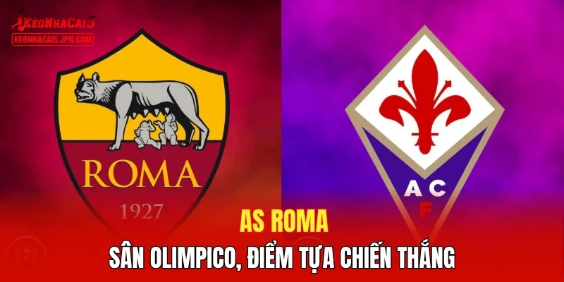 AS Roma – Sân Olimpico, điểm tựa chiến thắng