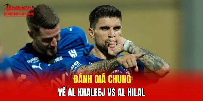 Đánh giá chung về Al Khaleej vs Al Hilal