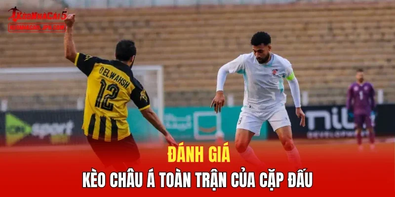 Đánh giá kèo châu Á toàn trận của cặp đấu