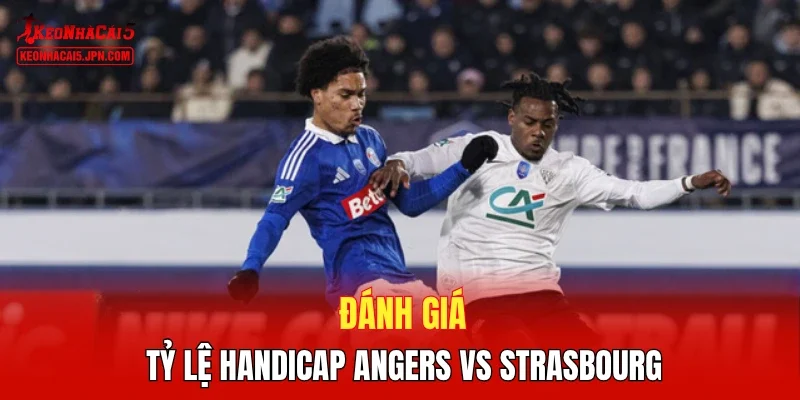 Đánh giá tỷ lệ handicap Angers vs Strasbourg