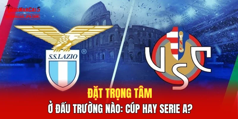 Đặt trọng tâm ở đấu trường nào: Cúp hay Serie A?