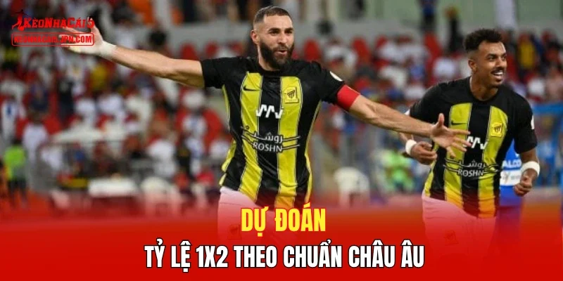 Dự đoán tỷ lệ 1X2 theo chuẩn châu Âu