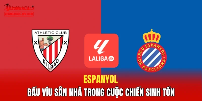 Espanyol - Bấu víu sân nhà trong cuộc chiến sinh tồn 