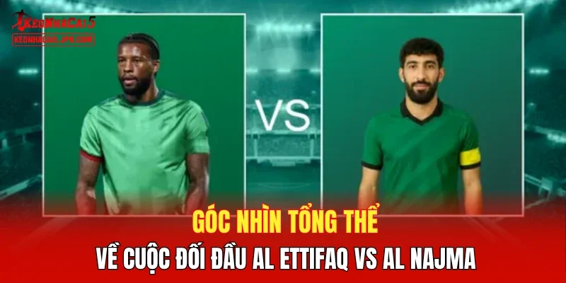 Góc nhìn tổng thể về cuộc đối đầu Al Ettifaq vs Al Najma
