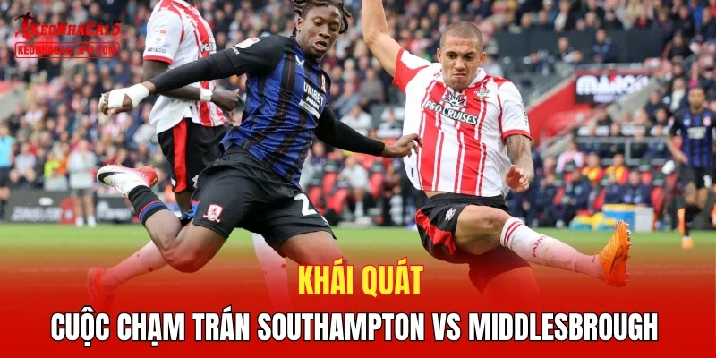 Khái quát cuộc chạm trán Southampton vs Middlesbrough