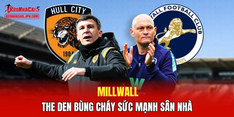 Millwall - The Den bùng cháy sức mạnh sân nhà