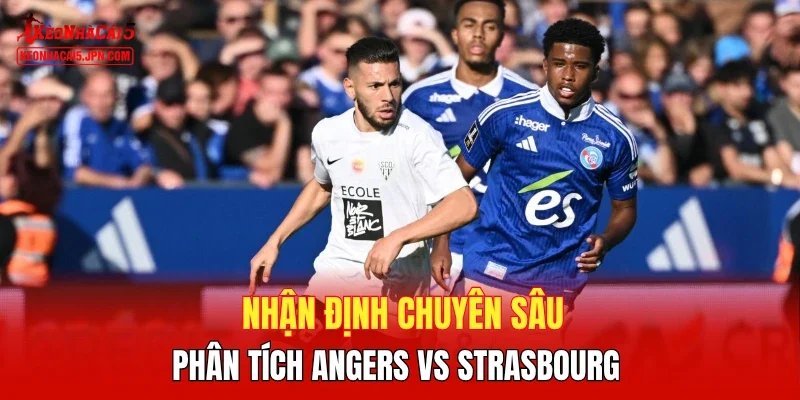 Nhận định chuyên sâu, phân tích Angers vs Strasbourg