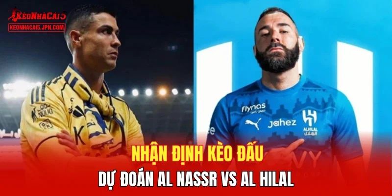 Nhận định kèo đấu, dự đoán Al Nassr vs Al Hilal