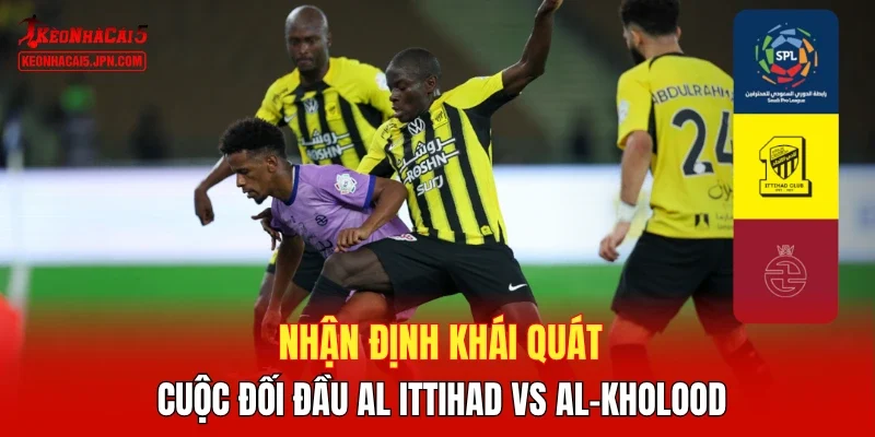 Nhận định khái quát cuộc đối đầu Al Ittihad vs Al-Kholood