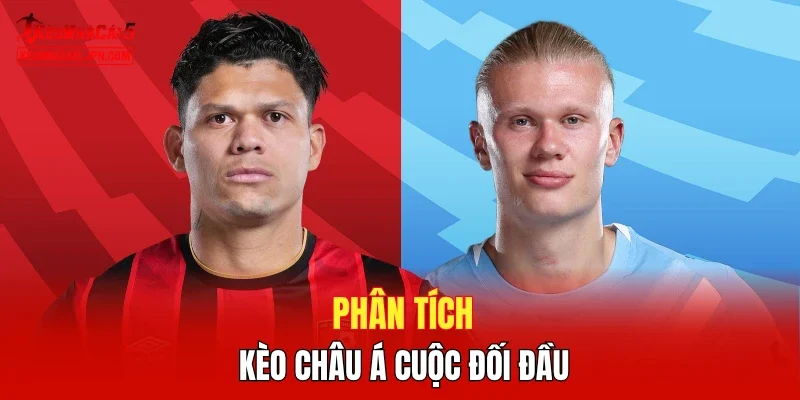 Phân tích kèo châu Á cuộc đối đầu