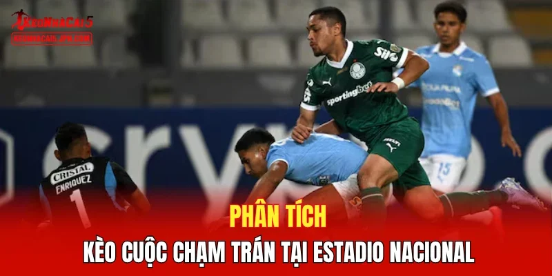 Phân tích kèo cuộc chạm trán tại Estadio Nacional