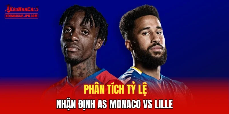Phân tích tỷ lệ, nhận định AS Monaco vs Lille