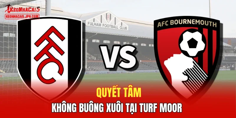 Quyết tâm không buông xuôi tại Turf Moor