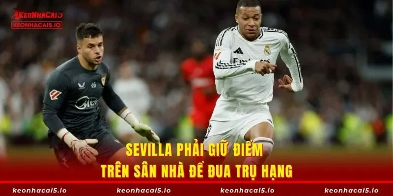 Sevilla phải giữ điểm trên sân nhà để đua trụ hạng
