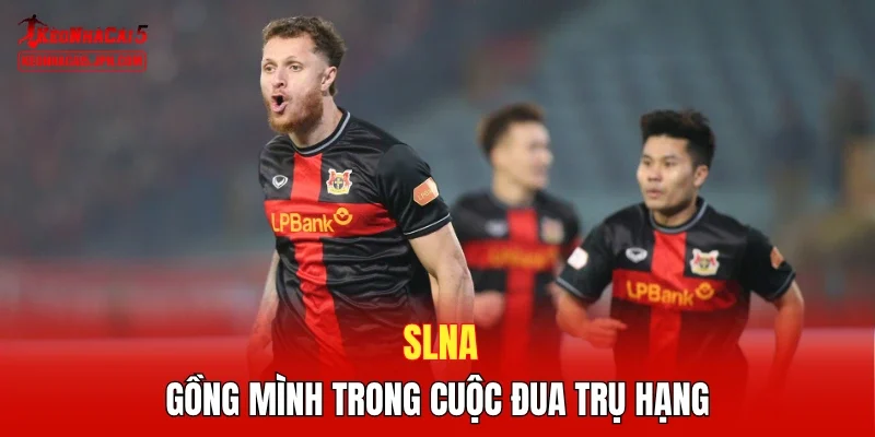 SLNA - Gồng mình trong cuộc đua trụ hạng