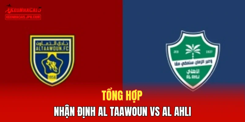 Tổng hợp nhận định Al Taawoun vs Al Ahli