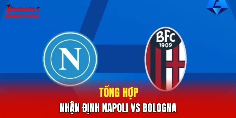 Tổng hợp nhận định Napoli vs Bologna