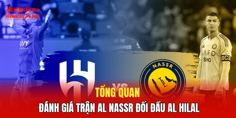 Tổng quan đánh giá trận Al Nassr đối đầu Al Hilal