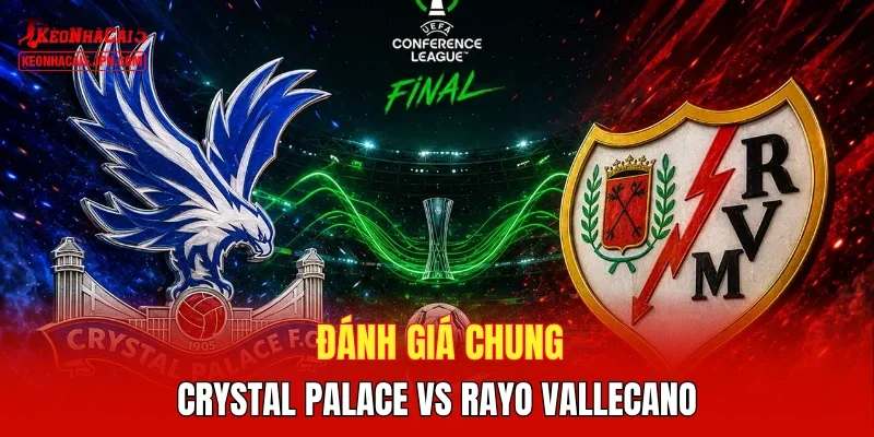 Đánh giá chung Crystal Palace vs Rayo Vallecano