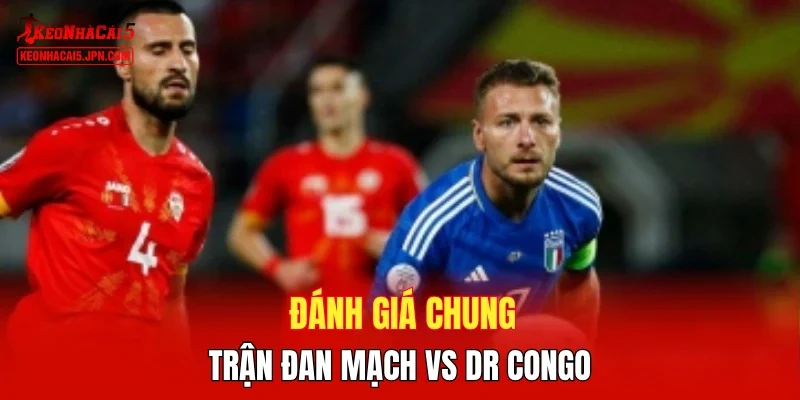 Đánh giá chung trận Đan Mạch vs DR Congo
