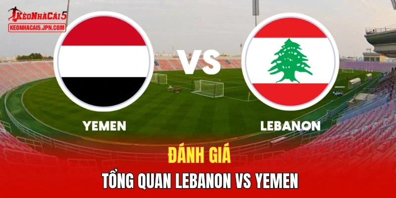 Đánh giá tổng quan Lebanon vs Yemen