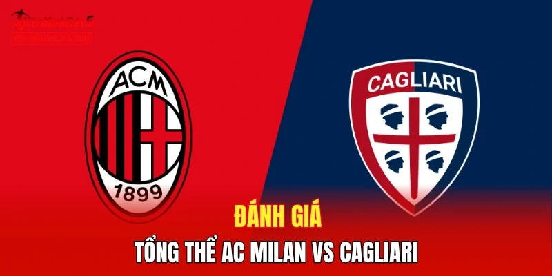 Đánh giá tổng thể AC Milan vs Cagliari