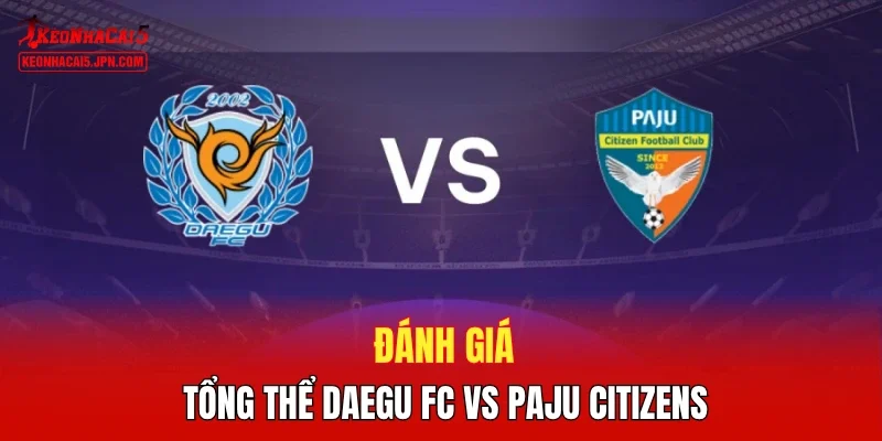 Đánh giá tổng thể  Daegu FC vs Paju Citizens