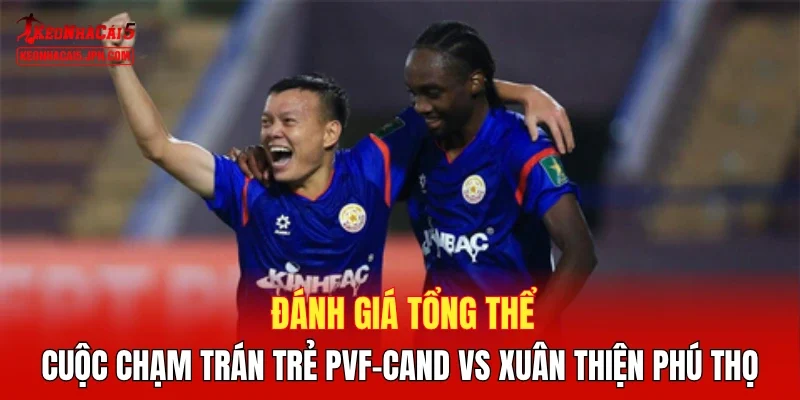 Đánh giá tổng thể Trẻ PVF-CAND vs Xuân Thiện Phú Thọ