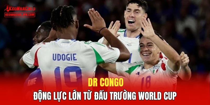 DR Congo Động lực lớn từ đấu trường World Cup