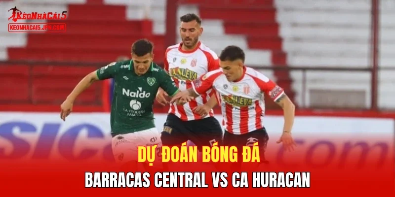 Dự đoán bóng đá Barracas Central vs CA Huracan