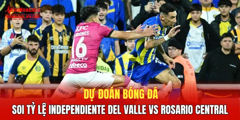 Dự đoán bóng đá, soi tỷ lệ Independiente del Valle vs Rosario Central