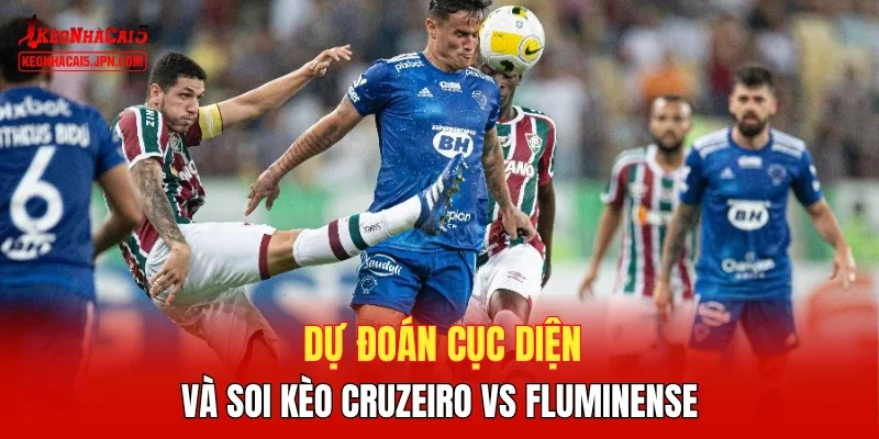 Dự đoán cục diện và soi kèo Cruzeiro vs Fluminense
