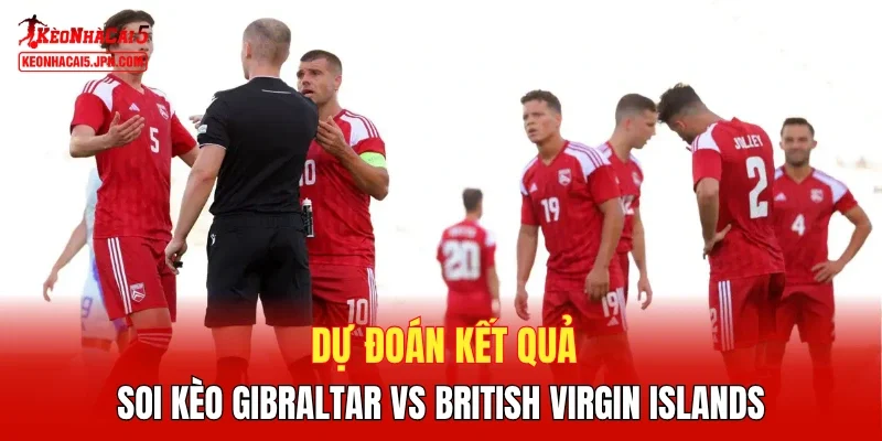 Dự đoán kết quả, soi kèo Gibraltar vs British Virgin Islands