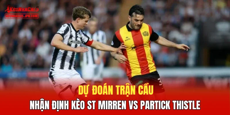 Dự đoán trận cầu, nhận định kèo St Mirren vs Partick Thistle