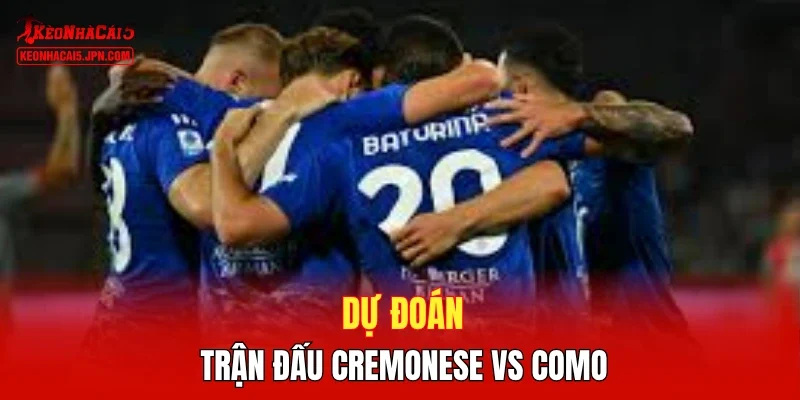 Dự đoán trận đấu Cremonese vs Como