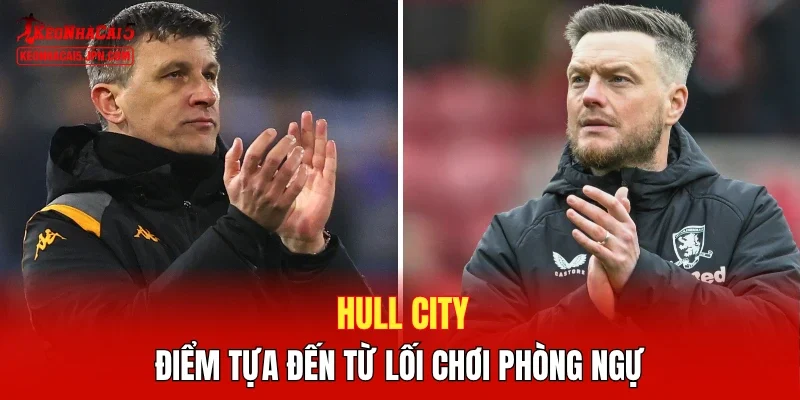 Hull City – Điểm tựa đến từ lối chơi phòng ngự