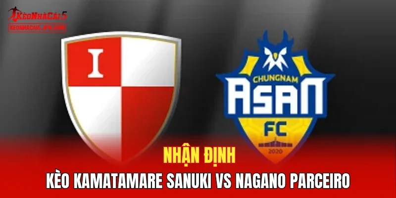Nhận định kèo Kamatamare Sanuki vs Nagano Parceiro