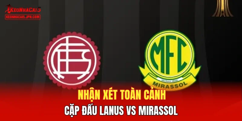 Nhận xét toàn cảnh cặp đấu Lanus vs Mirassol
