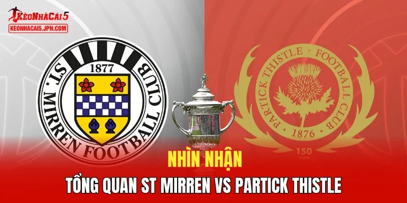 Nhìn nhận tổng quan St Mirren vs Partick Thistle