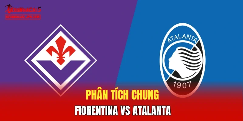 Phân tích chung Fiorentina vs Atalanta